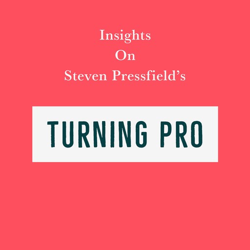 Insights on Steven Pressfield’s Turning Pro, Swift Reads