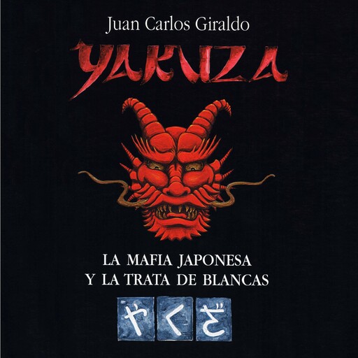 Yakuza. La mafia japonesa y la trata de blancas, Juan Carlos Giraldo