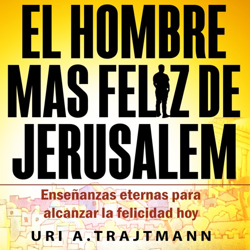 El Hombre Mas Feliz de Jerusalem (Spanish Edition), Uri Trajtmann