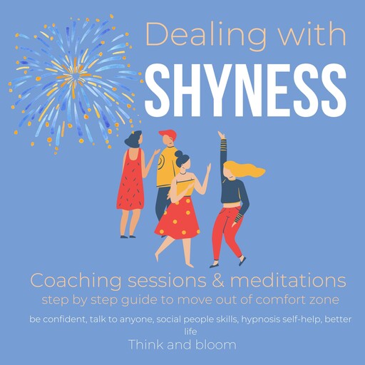 Dealing with Shyness - Coaching sessions & meditations step by step guide to move out of comfort zone, Bloom Think