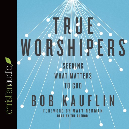 True Worshipers, Bob Kauflin