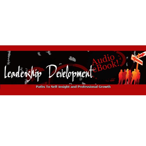 Leadership Development - The Path To Self-insight and Professional Growth, Empowered Living