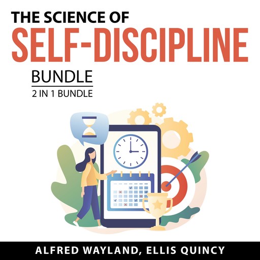 The Science of Self-Discipline Bundle, 2 in 1 Bundle: Level Up Your Self-Discipline and Transforming Life With Self-Discipline, Alfred Wayland., Ellis Quincy