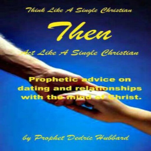 Act Like A Single Christian Then Think Like A Single Christian, Dedric Hubbard