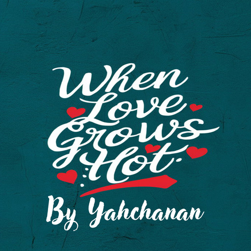 When Love Grows Hot, Yahchanan