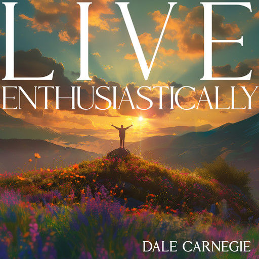 Live Enthusiastically!, Dale Carnegie