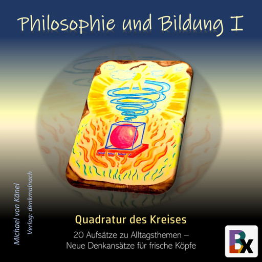 Philosophie und Bildung Band 1 - Quadratur des Kreises, Michael von Känel