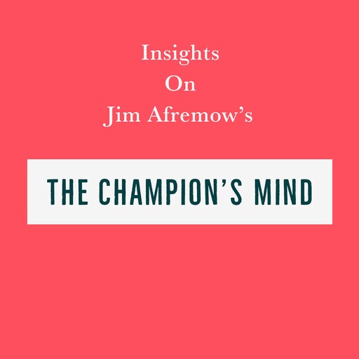 Insights on Jim Afremow’s The Champion’s Mind, Swift Reads