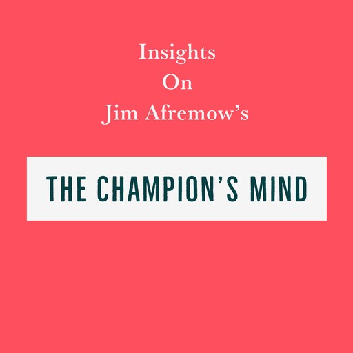 Insights on Jim Afremow’s The Champion’s Mind, Swift Reads
