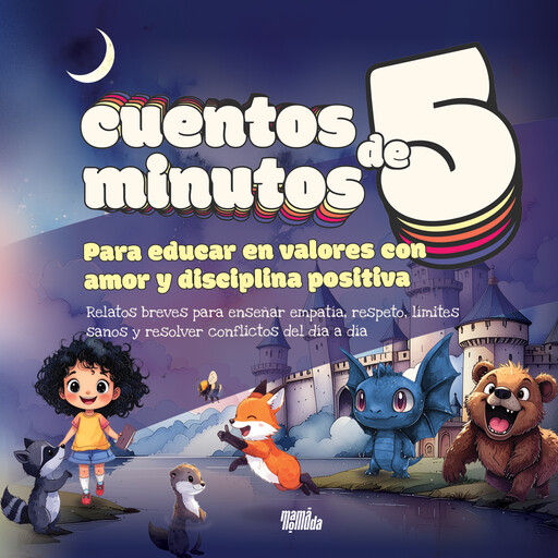 Cuentos de 5 minutos para educar en valores con amor y disciplina positiva, Mamá Nómada