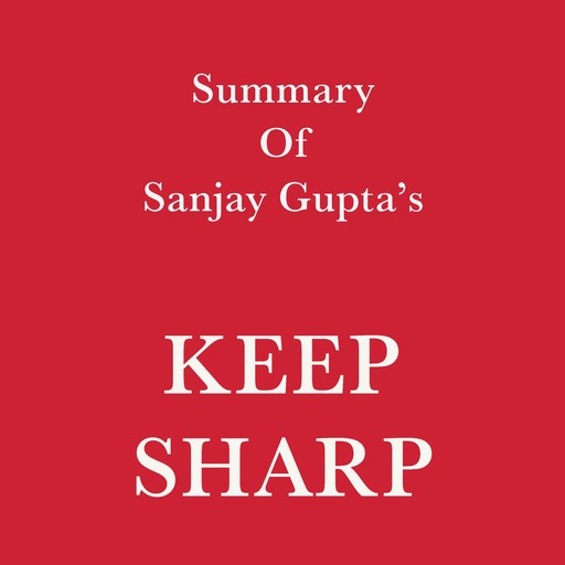 Summary of Sanjay Gupta's Keep Sharp, Swift Reads