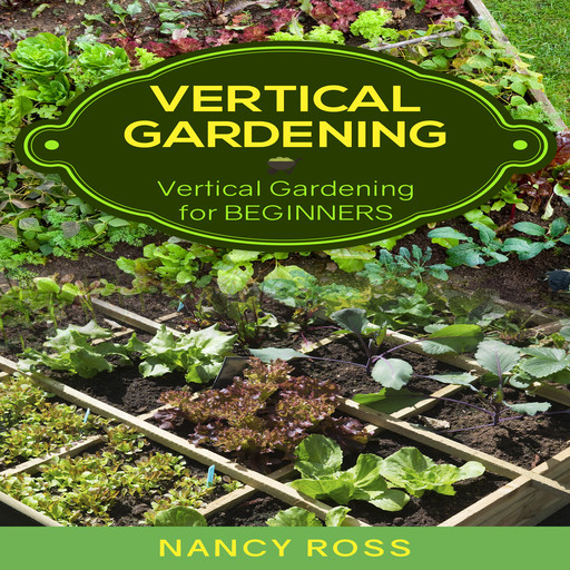 Vertical Gardening: Vertical Gardening for Beginners, Nancy Ross