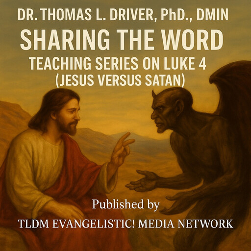 Sharing The Word Teaching Series On Luke 4 (Jesus Versus Satan), Ph.D., DMin, Thomas L. Driver