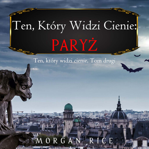 Ten, który widzi cienie: Paryż (Ten, który widzi cienie, Tom drugi), Morgan Rice