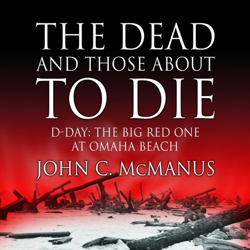 The Dead and Those About to Die, John C.McManus