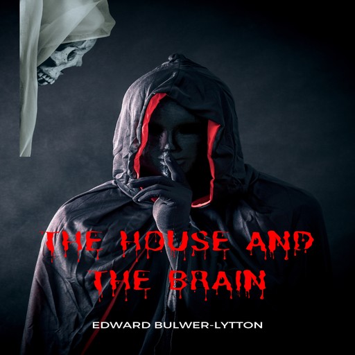 The House and the Brain - The Haunted and the Haunters (Unabridged), Edward Bulwer-Lytton