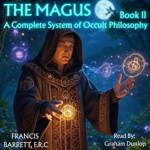 The Magus | A Complete System of Occult Philosophy - Book 2, Francis Barrett, F.R. C
