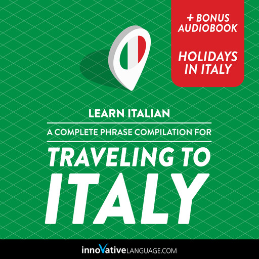 Learn Italian: A Complete Phrase Compilation for Traveling to Italy, Innovative Language Learning, ItalianPod101.com