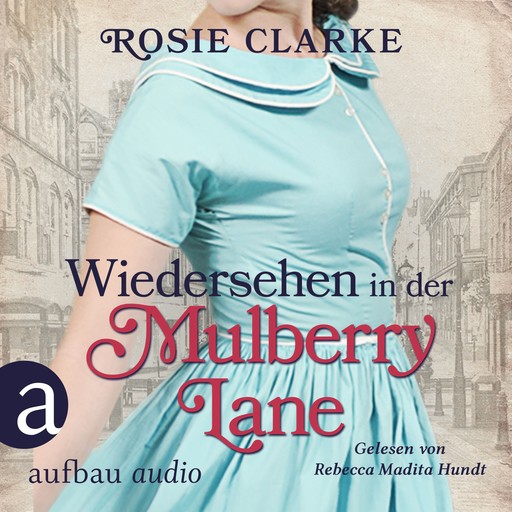 Wiedersehen in der Mulberry Lane - Die große Mulberry Lane Saga, Band 6 (Ungekürzt), Rosie Clarke