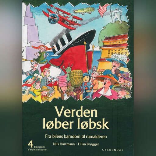 Børnenes verdenshistorie 4 - Verden løber løbsk, Nils Hartmann, Lilian Brøgger