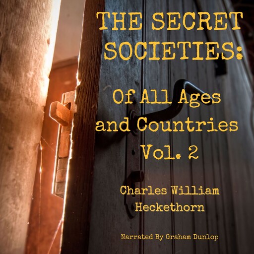 The Secret Societies of All Ages and Countries Volume 2, Charles William Heckethorn