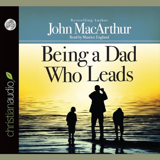 Being a Dad Who Leads, John MacArthur