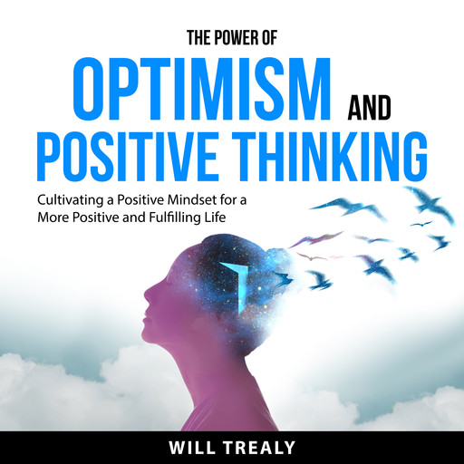 The Power of Optimism and Positive Thinking, Will Trealy