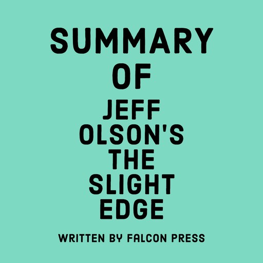 Summary of Jeff Olson’s The Slight Edge, Falcon Press