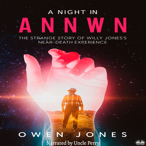 A Night In Annwn-The Strange Story Of Willy Jones's Near-Death Experience, Owen Jones