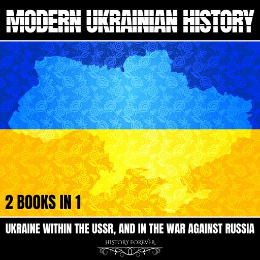 Modern Ukrainian History: 2 Books In 1, HISTORY FOREVER