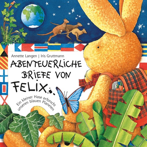 Abenteuerliche Briefe von Felix (Ein kleiner Hase erforscht unseren blauen Planeten), Iris Gruttmann, Annette Langen