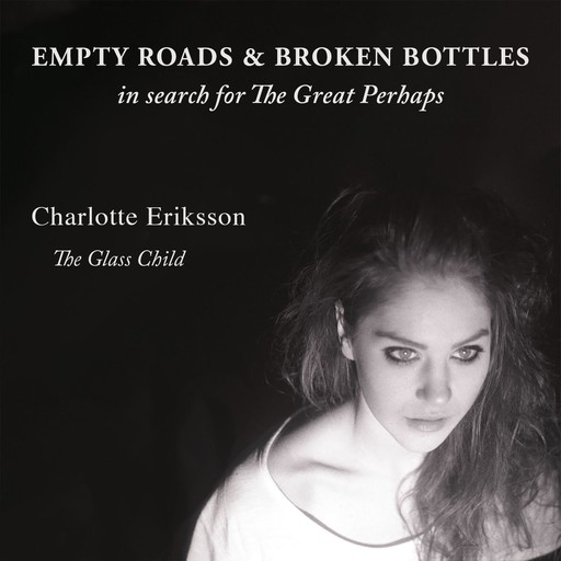Empty Roads & Broken Bottles, Charlotte Eriksson, The Glass Child