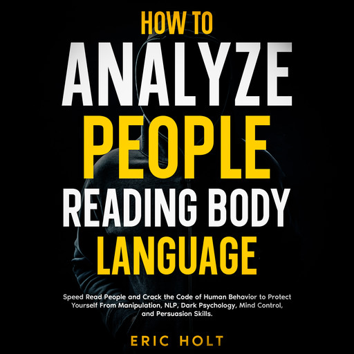 How To Analyze People Reading Body Language, Eric Holt