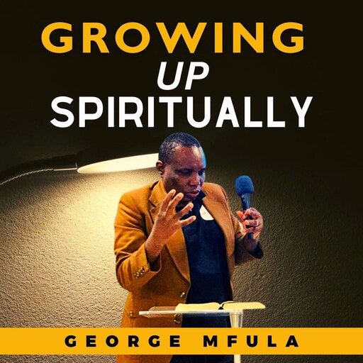 Growing Up Spiritually, George Mfula