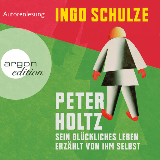 Peter Holtz - Sein glückliches Leben erzählt von ihm selbst (Ungekürzte Lesung), Ingo Schulze