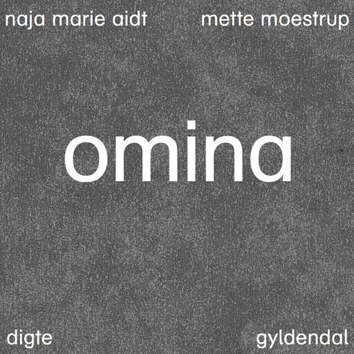 Omina, Naja Marie Aidt, Mette Moestrup