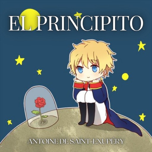 El Principito [The Little Prince], Antoine de Saint-Exupery