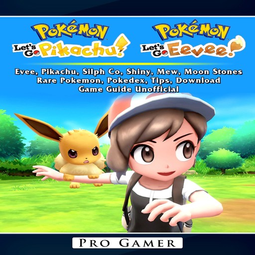 Pokemon Lets Go, Evee, Pikachu, Silph Co, Shiny, Mew, Moon Stones, Rare Pokemon, Pokedex, Tips, Download, Game Guide Unofficial, Pro Gamer