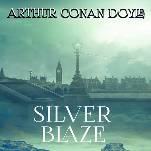 Silver Blaze, Arthur Conan Doyle
