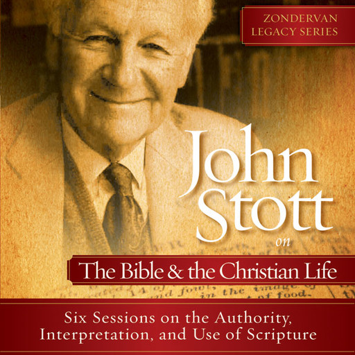 John Stott on the Bible and the Christian Life, John R.W. Stott