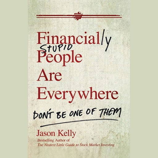 Financially Stupid People Are Everywhere, Jason Kelly