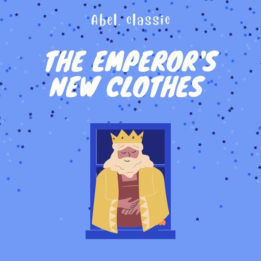 The Emperor's New Clothes - Abel Classics: fairytales and fables, Hans Christian Andersen
