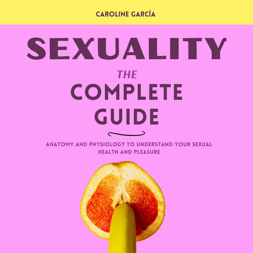Sexuality, the Complete Guide, CAROLINE GARCÍA