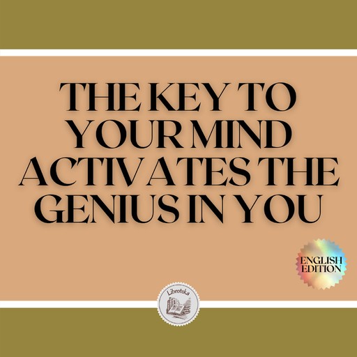 THE KEY TO YOUR MIND: ACTIVATES THE GENIUS IN YOU, LIBROTEKA