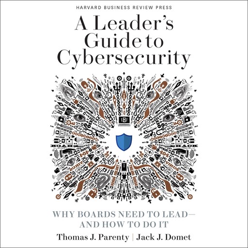 A Leader's Guide to Cybersecurity, Jack J. Domet, Thomas J. Parenty