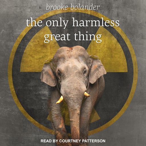 The Only Harmless Great Thing, Brooke Bolander