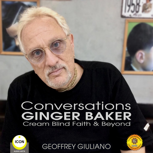 Conversations Ginger Baker Cream Blind Faith & Beyond, Geoffrey Giuliano