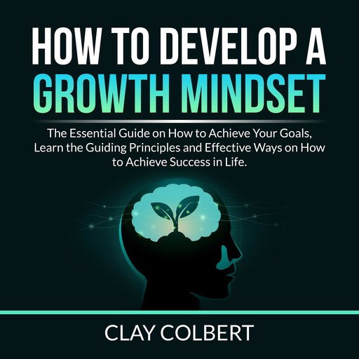 How to Develop a Growth Mindset, Clay Colbert
