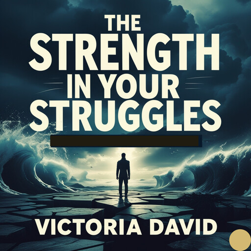 The Strength in Your Struggles, Victoria David
