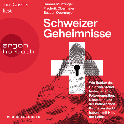 Schweizer Geheimnisse - Wie Banker das Geld von Steuerhinterziehern, Foltergenerälen, Diktatoren und der katholischen Kirche versteckt haben - mit Hilfe der Politik (Ungekürzte Lesung), Bastian Obermayer, Frederik Obermaier, Hannes Munzinger